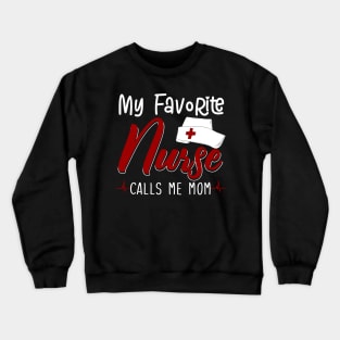 My Favorite Nurse Calls Me Mom Crewneck Sweatshirt